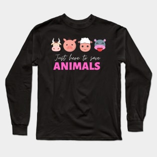 Just here to save animals Long Sleeve T-Shirt